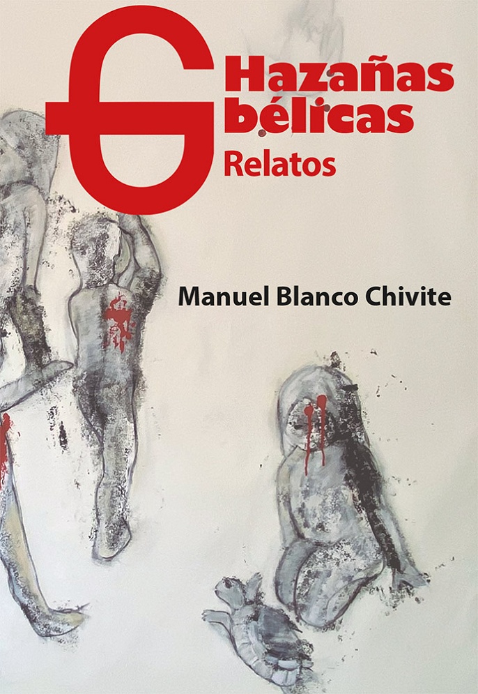 Hazañas Bélicas. Historias de guerras en tiempo de guerra y en tiempos de paz